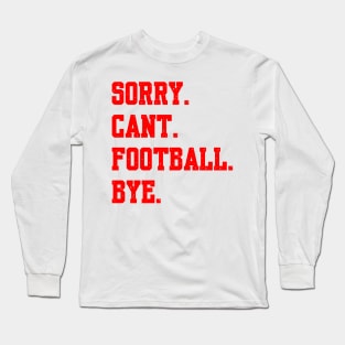 Sorry Cant Football Bye Long Sleeve T-Shirt